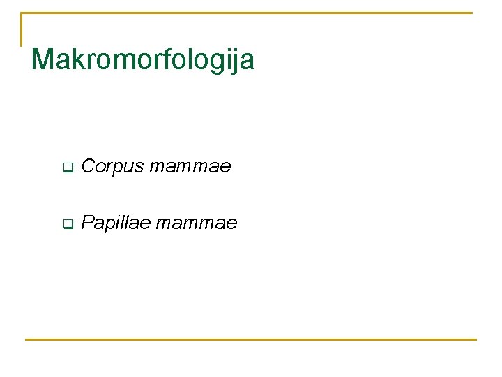 Makromorfologija q Corpus mammae q Papillae mammae 