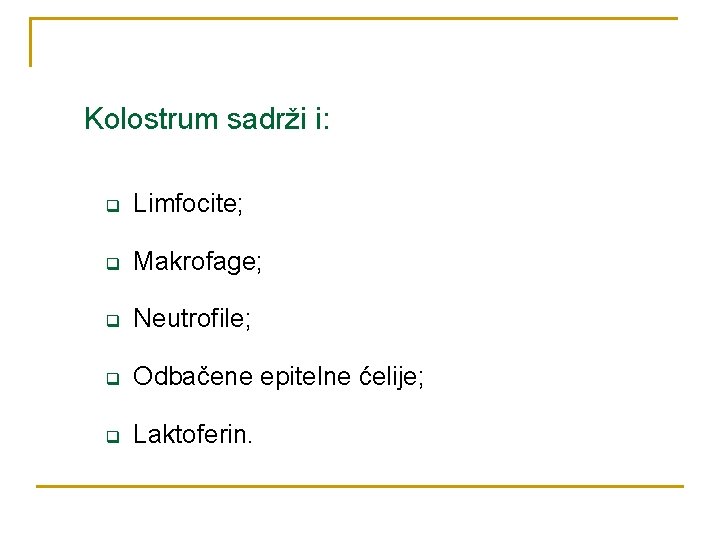 Kolostrum sadrži i: q Limfocite; q Makrofage; q Neutrofile; q Odbačene epitelne ćelije; q