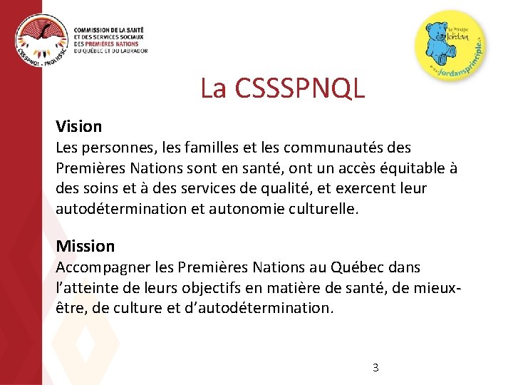 La CSSSPNQL Vision Les personnes, les familles et les communautés des Premières Nations sont