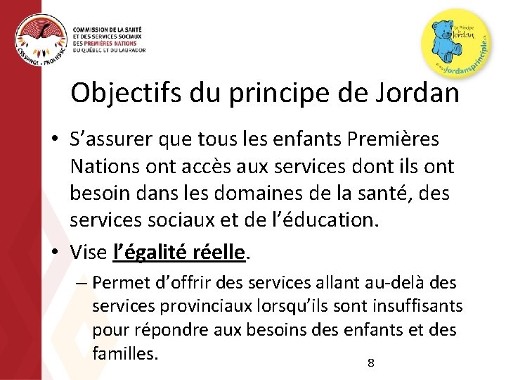 Objectifs du principe de Jordan • S’assurer que tous les enfants Premières Nations ont