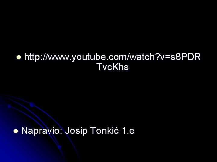 l l http: //www. youtube. com/watch? v=s 8 PDR Tvc. Khs Napravio: Josip Tonkić