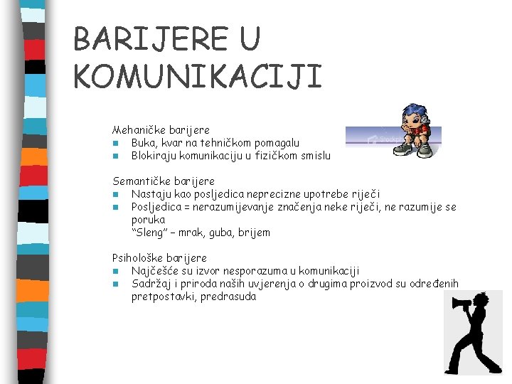 BARIJERE U KOMUNIKACIJI Mehaničke barijere n Buka, kvar na tehničkom pomagalu n Blokiraju komunikaciju