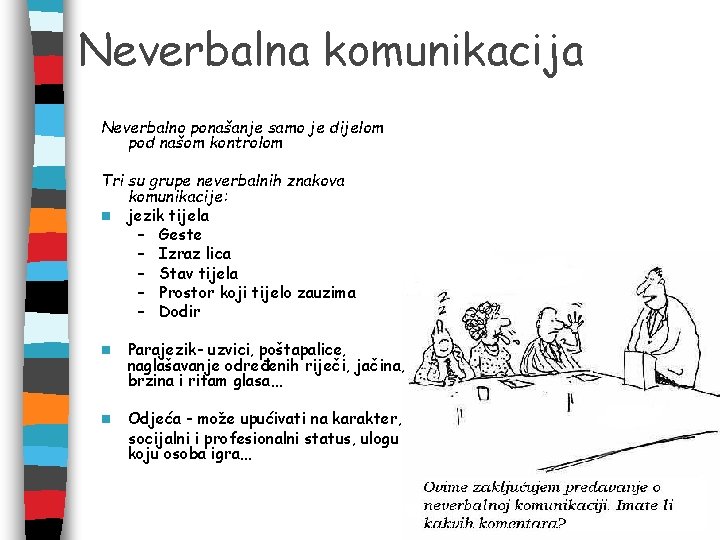 Neverbalna komunikacija Neverbalno ponašanje samo je dijelom pod našom kontrolom Tri su grupe neverbalnih