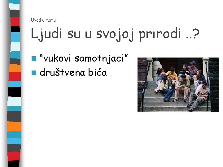 Uvod u temu Ljudi su u svojoj prirodi. . ? n “vukovi samotnjaci” n