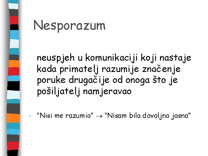 Nesporazum neuspjeh u komunikaciji koji nastaje kada primatelj razumije značenje poruke drugačije od onoga