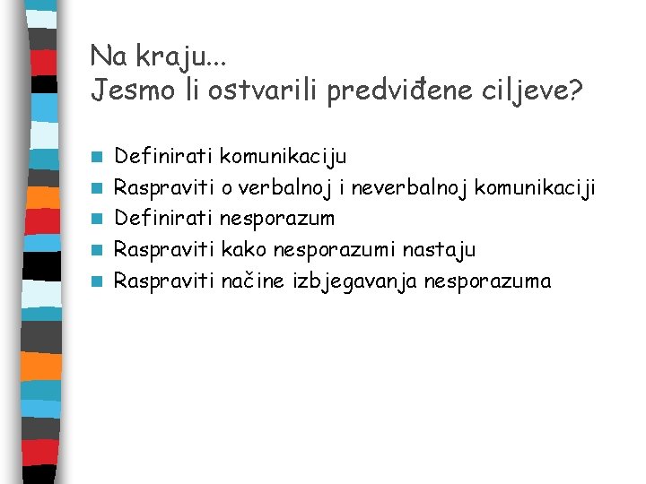 Na kraju. . . Jesmo li ostvarili predviđene ciljeve? n n n Definirati komunikaciju