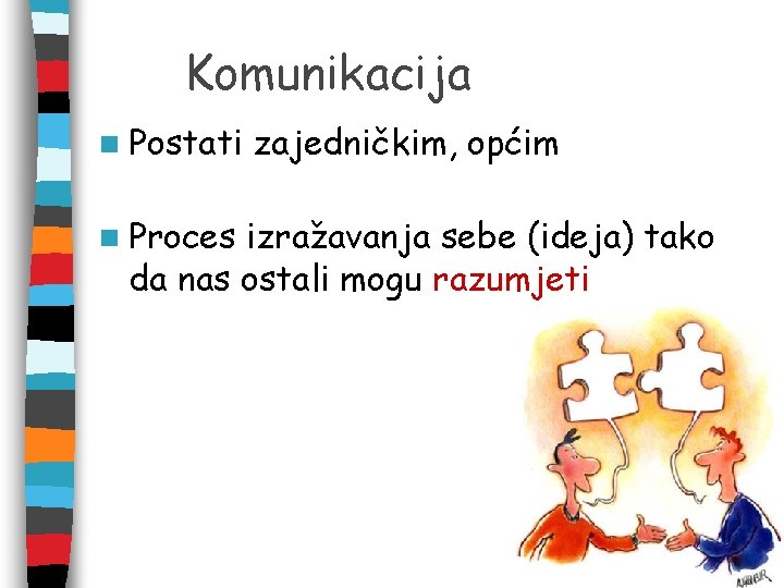 Komunikacija n Postati n Proces zajedničkim, općim izražavanja sebe (ideja) tako da nas ostali