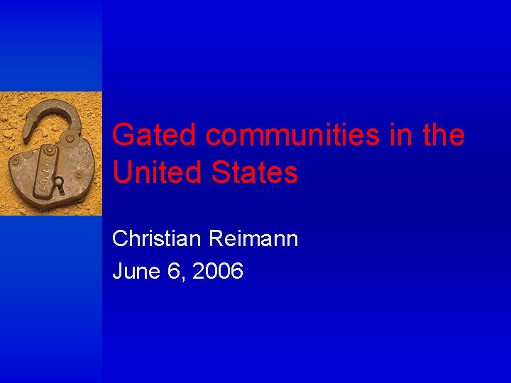 Gated communities in the United States Christian Reimann June 6, 2006 