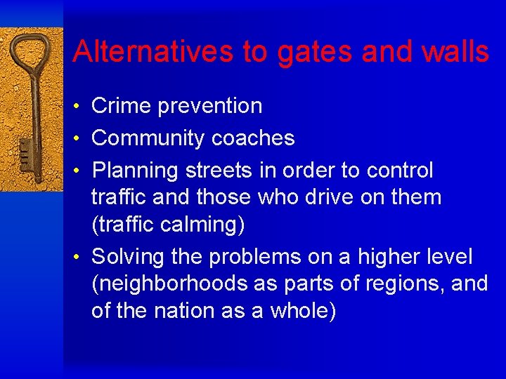 Alternatives to gates and walls • Crime prevention • Community coaches • Planning streets