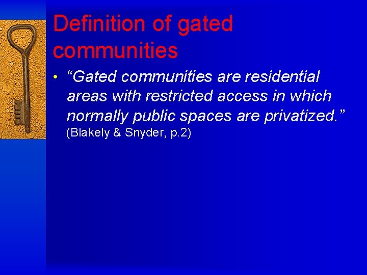 Definition of gated communities • “Gated communities are residential areas with restricted access in