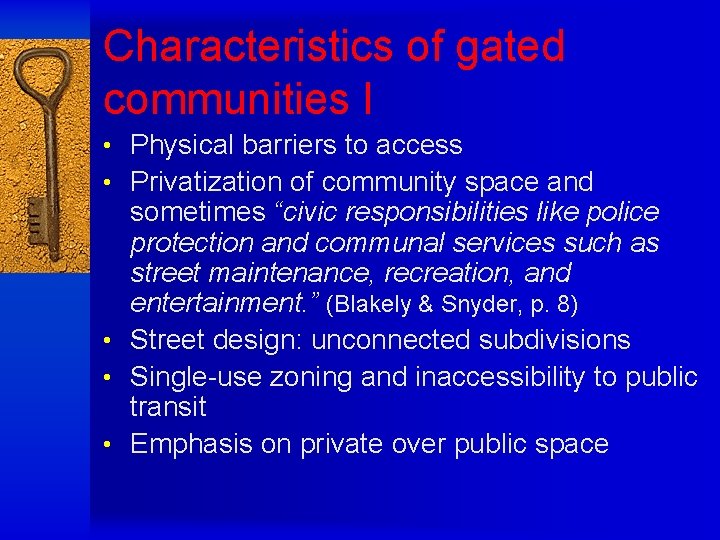 Characteristics of gated communities I • Physical barriers to access • Privatization of community