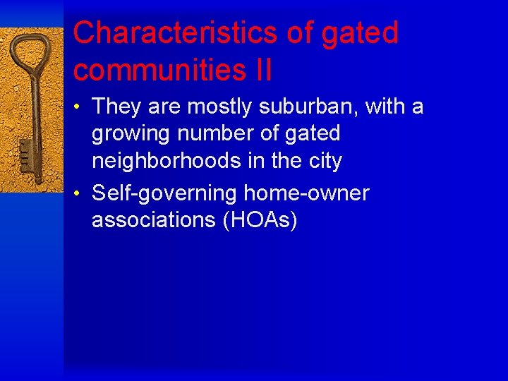 Characteristics of gated communities II • They are mostly suburban, with a growing number