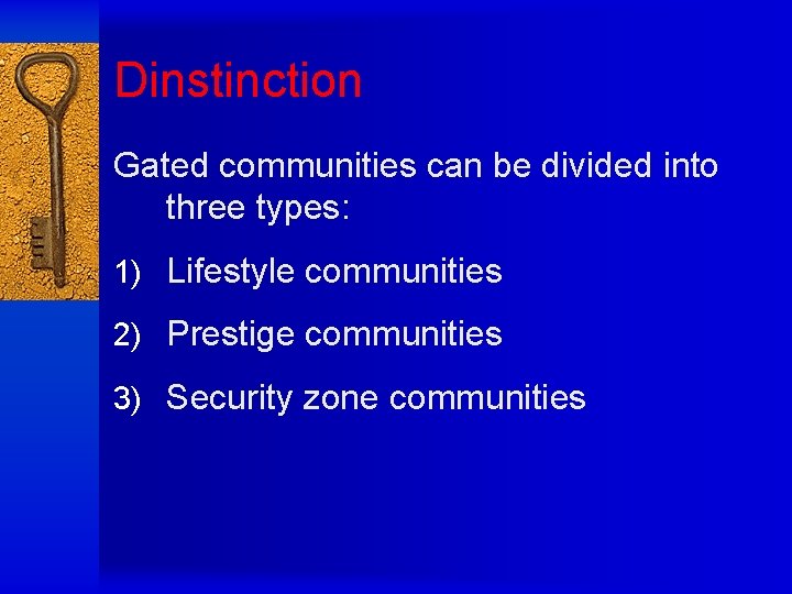 Dinstinction Gated communities can be divided into three types: 1) Lifestyle communities 2) Prestige
