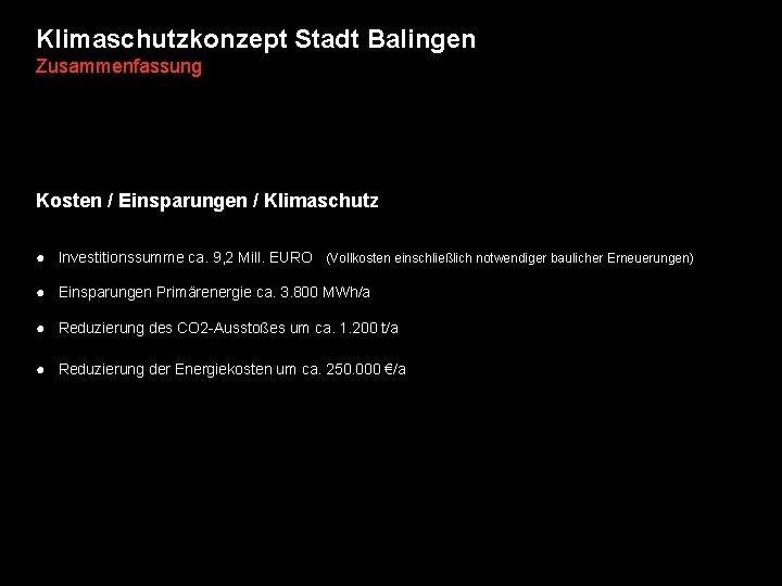 Klimaschutzkonzept Stadt Balingen Zusammenfassung Kosten / Einsparungen / Klimaschutz ● Investitionssumme ca. 9, 2