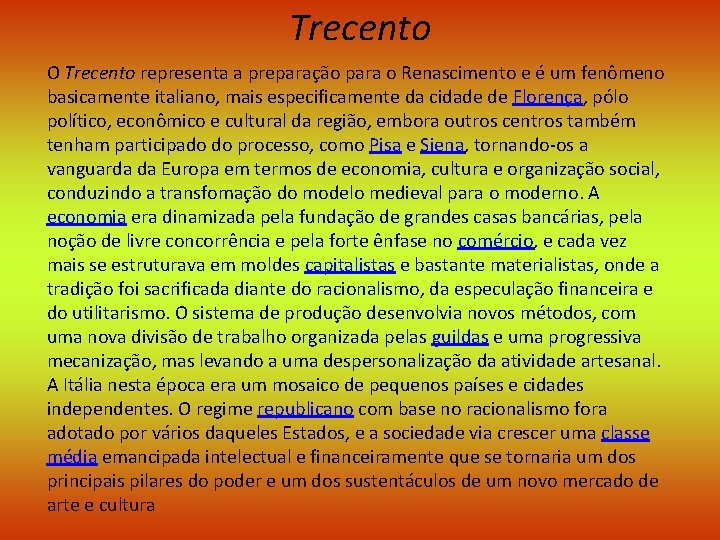 Trecento O Trecento representa a preparação para o Renascimento e é um fenômeno basicamente