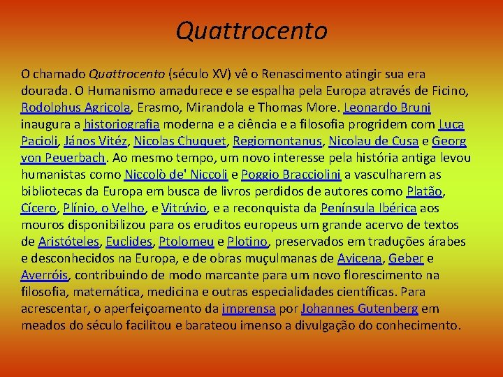 Quattrocento O chamado Quattrocento (século XV) vê o Renascimento atingir sua era dourada. O