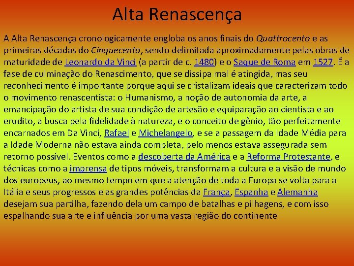 Alta Renascença A Alta Renascença cronologicamente engloba os anos finais do Quattrocento e as