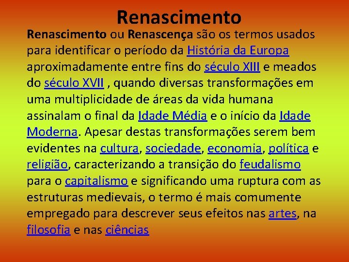 Renascimento ou Renascença são os termos usados para identificar o período da História da