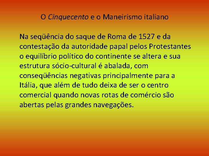 O Cinquecento e o Maneirismo italiano Na seqüência do saque de Roma de 1527