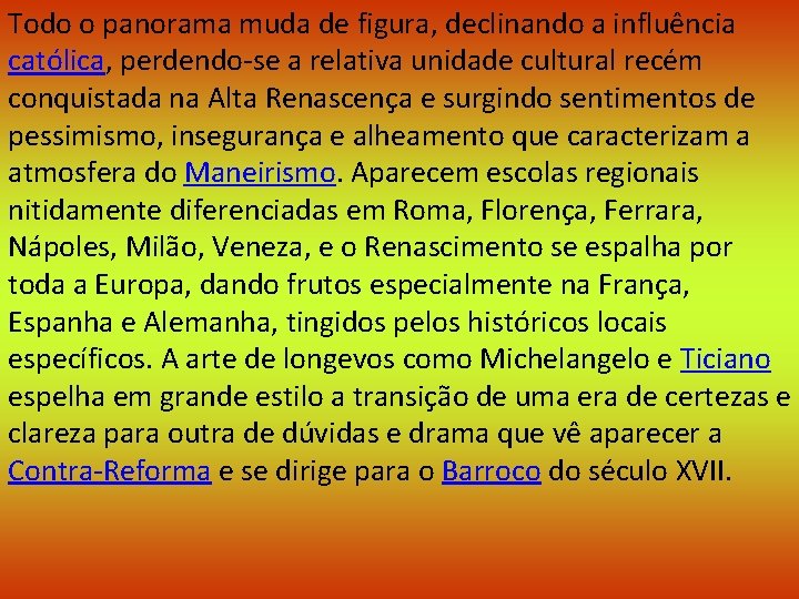 Todo o panorama muda de figura, declinando a influência católica, perdendo-se a relativa unidade