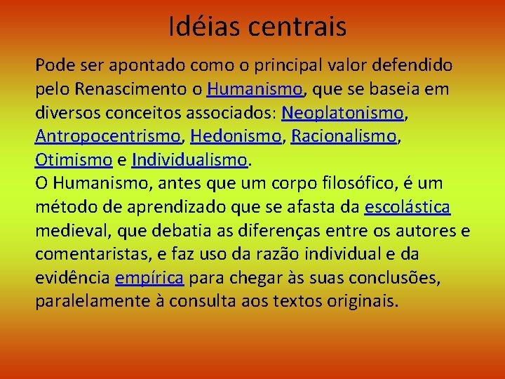 Idéias centrais Pode ser apontado como o principal valor defendido pelo Renascimento o Humanismo,