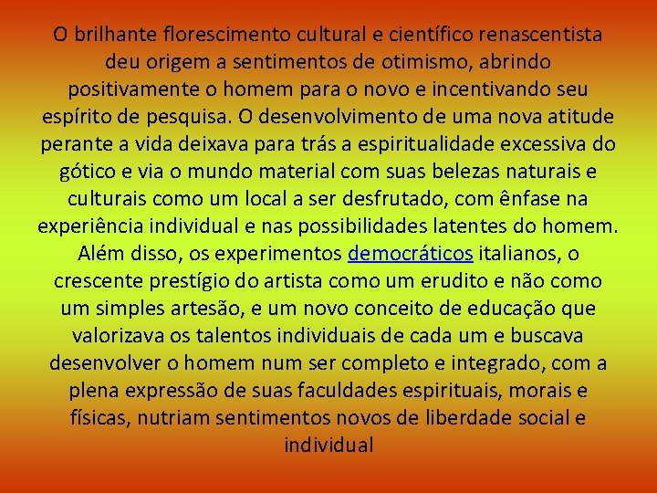 O brilhante florescimento cultural e científico renascentista deu origem a sentimentos de otimismo, abrindo
