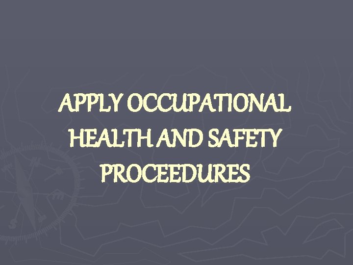 APPLY OCCUPATIONAL HEALTH AND SAFETY PROCEEDURES 