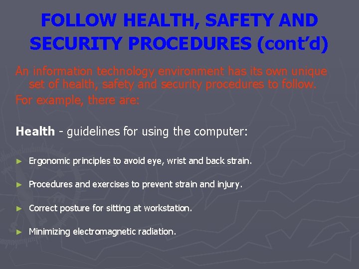 FOLLOW HEALTH, SAFETY AND SECURITY PROCEDURES (cont’d) An information technology environment has its own