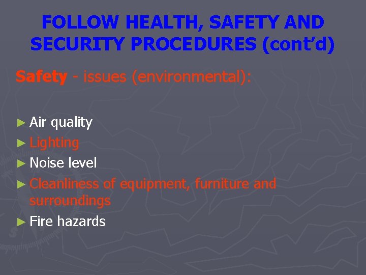 FOLLOW HEALTH, SAFETY AND SECURITY PROCEDURES (cont’d) Safety - issues (environmental): ► Air quality