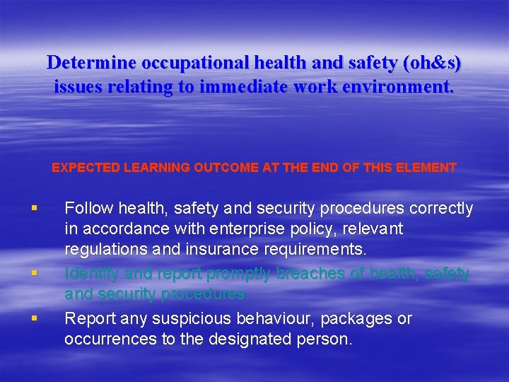 Determine occupational health and safety (oh&s) issues relating to immediate work environment. EXPECTED LEARNING