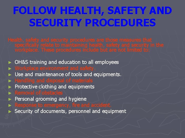 FOLLOW HEALTH, SAFETY AND SECURITY PROCEDURES Health, safety and security procedures are those measures