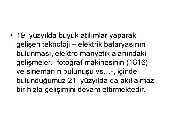  • 19. yüzyılda büyük atılımlar yaparak gelişen teknoloji – elektrik bataryasının bulunması, elektro