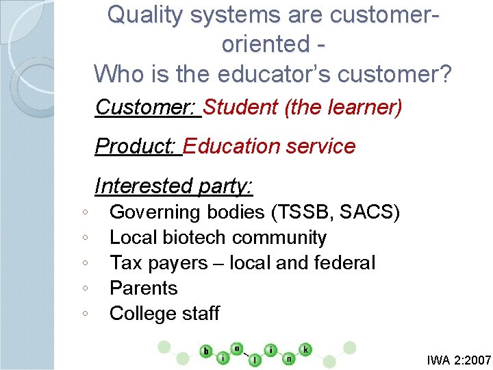 Quality systems are customeroriented Who is the educator’s customer? Customer: Student (the learner) Product: