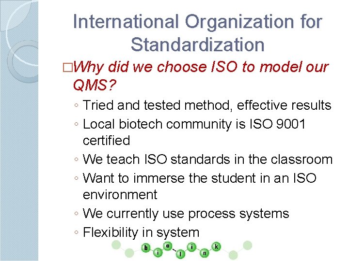 International Organization for Standardization �Why did we choose ISO to model our QMS? ◦