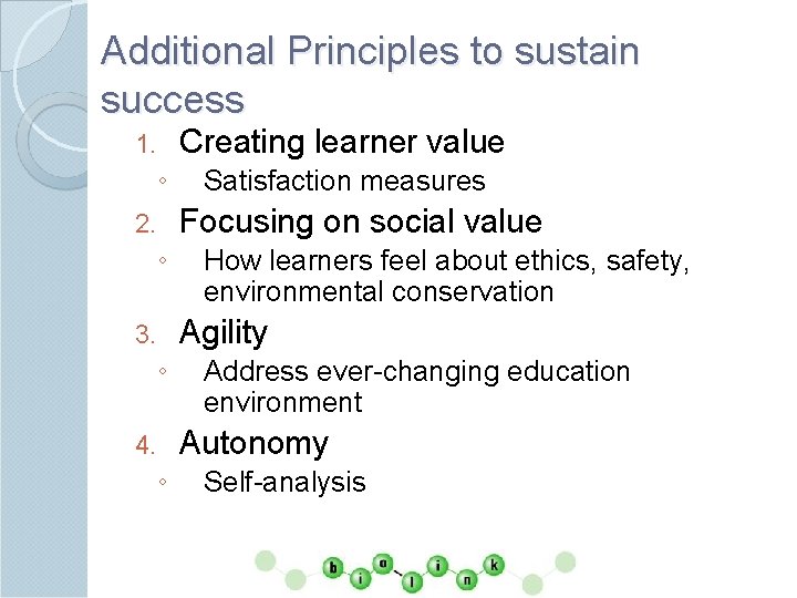 Additional Principles to sustain success Creating learner value 1. ◦ Satisfaction measures Focusing on