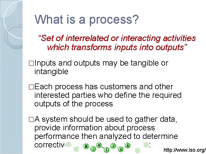 What is a process? “Set of interrelated or interacting activities which transforms inputs into