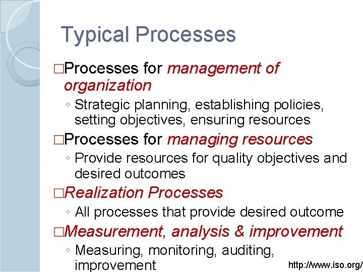 Typical Processes �Processes for management of organization ◦ Strategic planning, establishing policies, setting objectives,