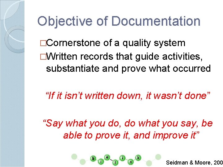 Objective of Documentation �Cornerstone of a quality system �Written records that guide activities, substantiate