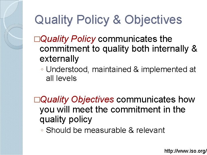 Quality Policy & Objectives �Quality Policy communicates the commitment to quality both internally &