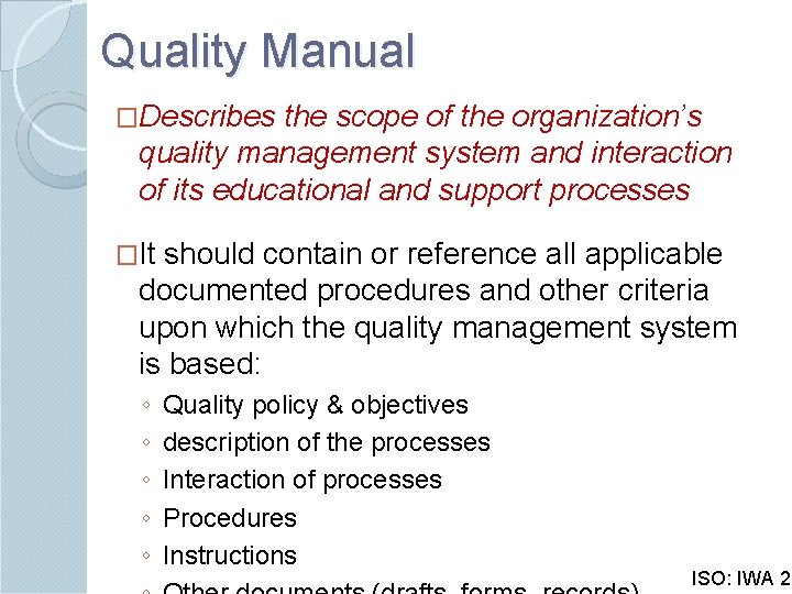 Quality Manual �Describes the scope of the organization’s quality management system and interaction of