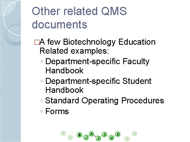 Other related QMS documents �A few Biotechnology Education Related examples: ◦ Department-specific Faculty Handbook
