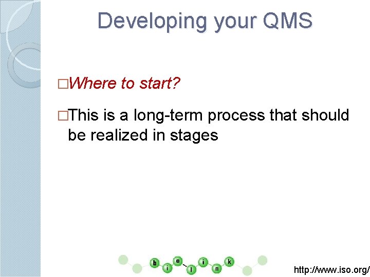 Developing your QMS �Where to start? �This is a long-term process that should be