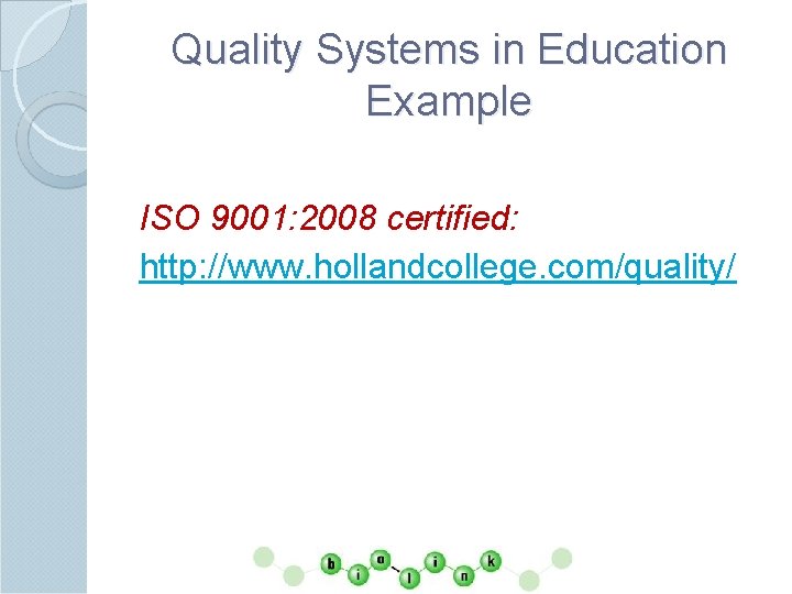 Quality Systems in Education Example ISO 9001: 2008 certified: http: //www. hollandcollege. com/quality/ 