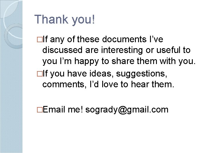 Thank you! �If any of these documents I’ve discussed are interesting or useful to