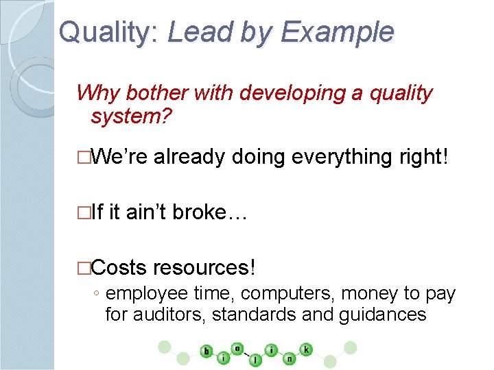 Quality: Lead by Example Why bother with developing a quality system? �We’re �If already