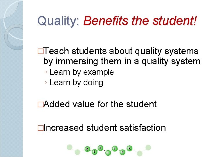 Quality: Benefits the student! �Teach students about quality systems by immersing them in a