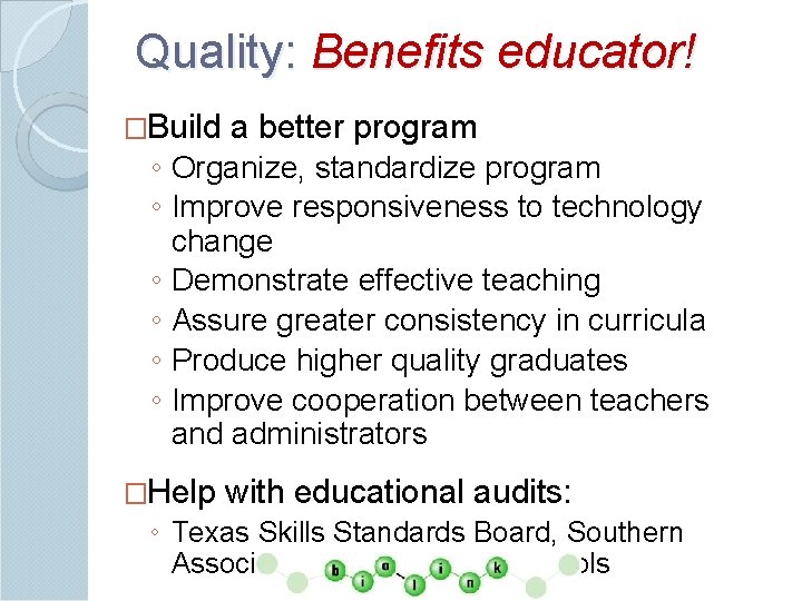 Quality: Benefits educator! �Build a better program ◦ Organize, standardize program ◦ Improve responsiveness