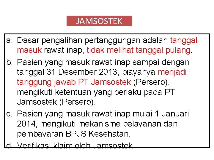 JAMSOSTEK a. Dasar pengalihan pertanggungan adalah tanggal masuk rawat inap, tidak melihat tanggal pulang.