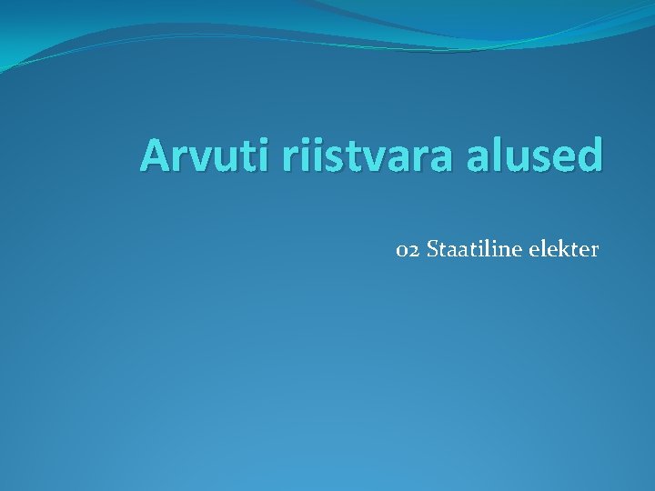 Arvuti riistvara alused 02 Staatiline elekter 