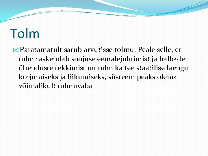 Tolm Paratamatult satub arvutisse tolmu. Peale selle, et tolm raskendab soojuse eemalejuhtimist ja halbade